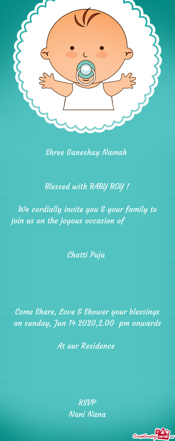 Shree Ganeshay Namah 
 
 
 Blessed with BABY BOY !
 
 We cordially invite you & your family to join