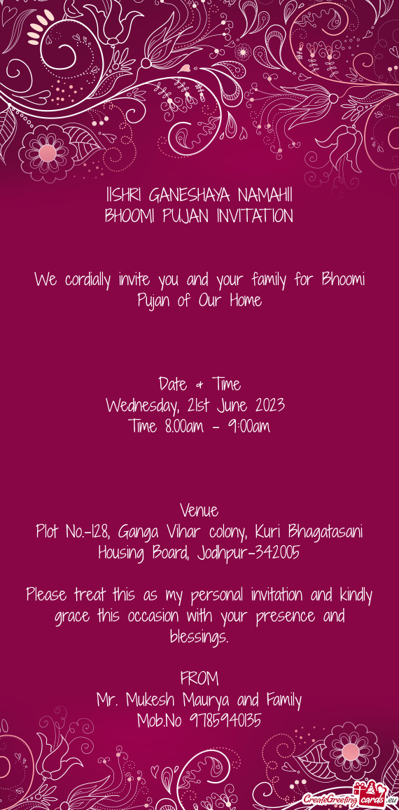 ||SHRI GANESHAYA NAMAH|| BHOOMI PUJAN INVITATION  We cordially invite you and your family for B