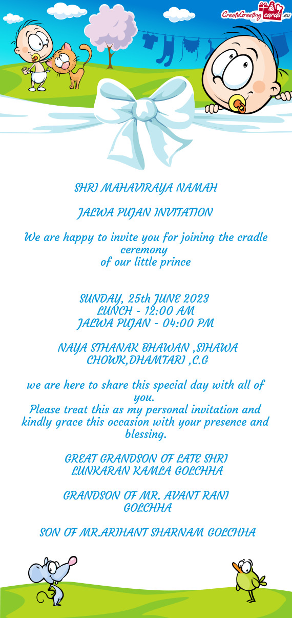 SHRI MAHAVIRAYA NAMAH JALWA PUJAN INVITATION We are happy to invite you for joining the cradle