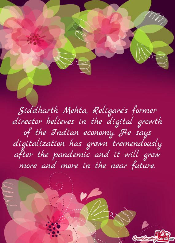 Siddharth Mehta, Religare's former director believes in the digital growth of the Indian economy. He