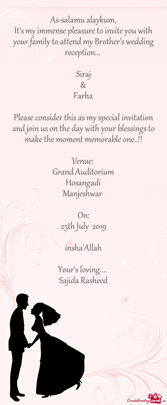 Siraj
 &
 Farha
 
 Please consider this as my special invitation and join us on the day with yo