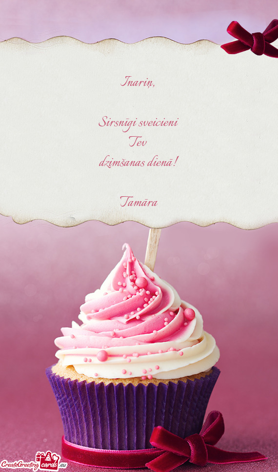 Sirsnīgi sveicieni 
 Tev 
 dzimšanas dienā!
 
 Tamāra