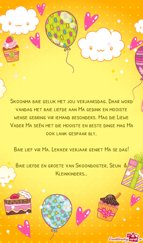 Skoonma baie geluk met jou verjaarsdag. Daar word vandag met baie liefde aan Ma gedink en mooiste we