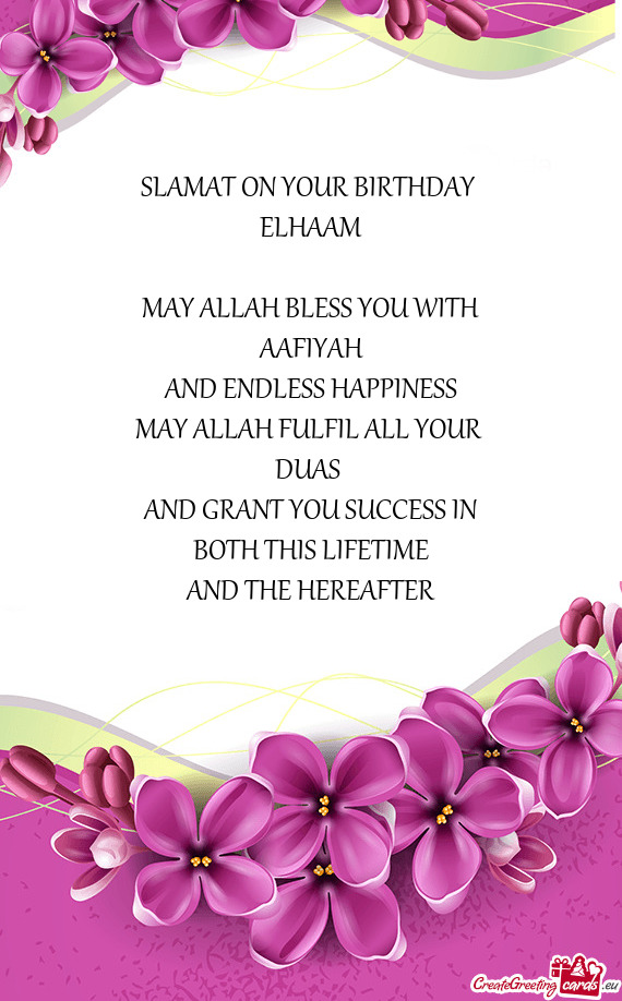 SLAMAT ON YOUR BIRTHDAY ELHAAM MAY ALLAH BLESS YOU WITH AAFIYAH AND ENDLESS HAPPINESS MAY