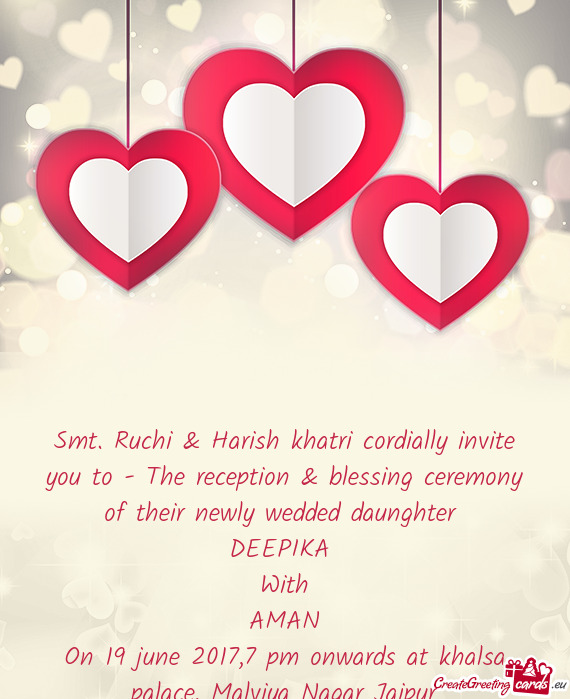 Smt. Ruchi & Harish khatri cordially invite you to - The reception & blessing ceremony of their newl