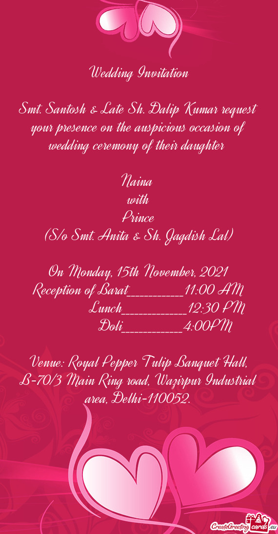 Smt. Santosh & Late Sh. Dalip Kumar request your presence on the auspicious occasion of wedding cere