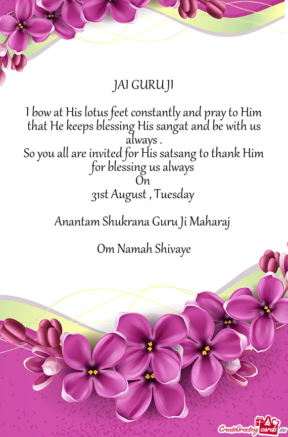 So you all are invited for His satsang to thank Him for blessing us always