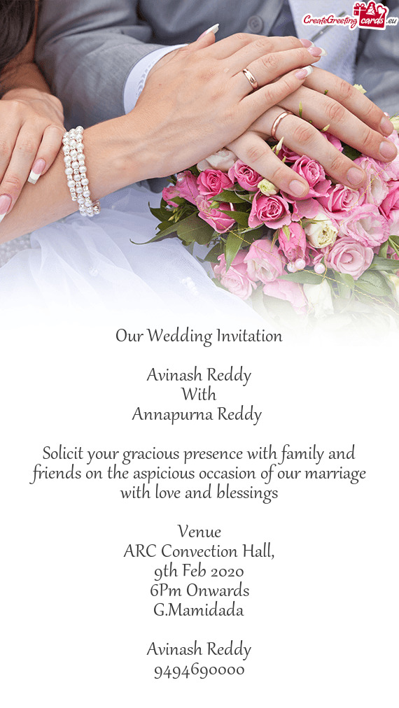 Solicit your gracious presence with family and friends on the aspicious occasion of our marriage wit