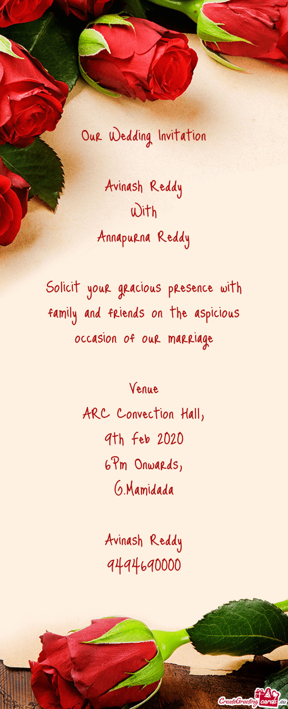 Solicit your gracious presence with family and friends on the aspicious occasion of our marriage