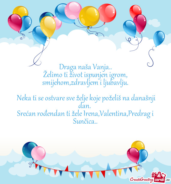 Srećan rođendan ti žele Irena,Valentina,Predrag i Sunčica