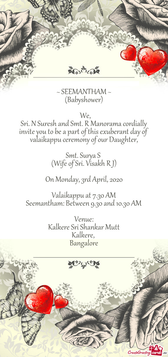Sri. N Suresh and Smt. R Manorama cordially invite you to be a part of this exuberant day of valaika