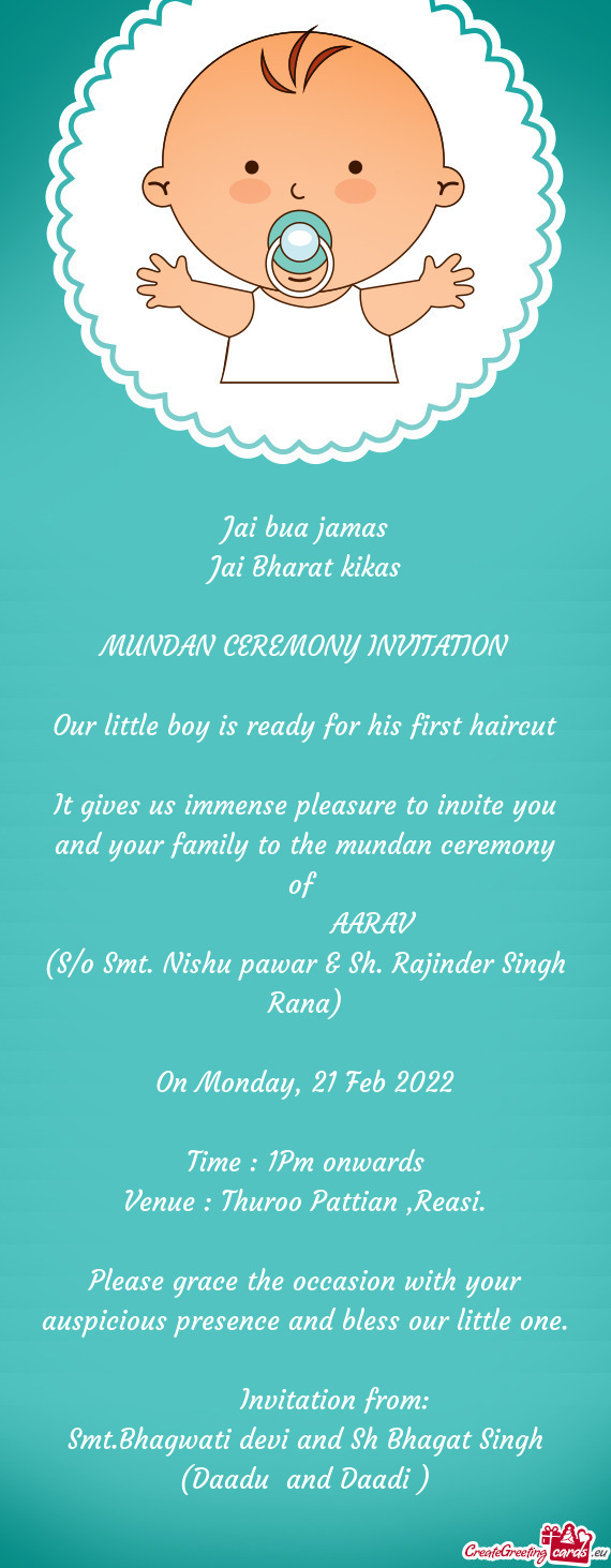 St haircut
 
 It gives us immense pleasure to invite you and your family to the mundan ceremony of