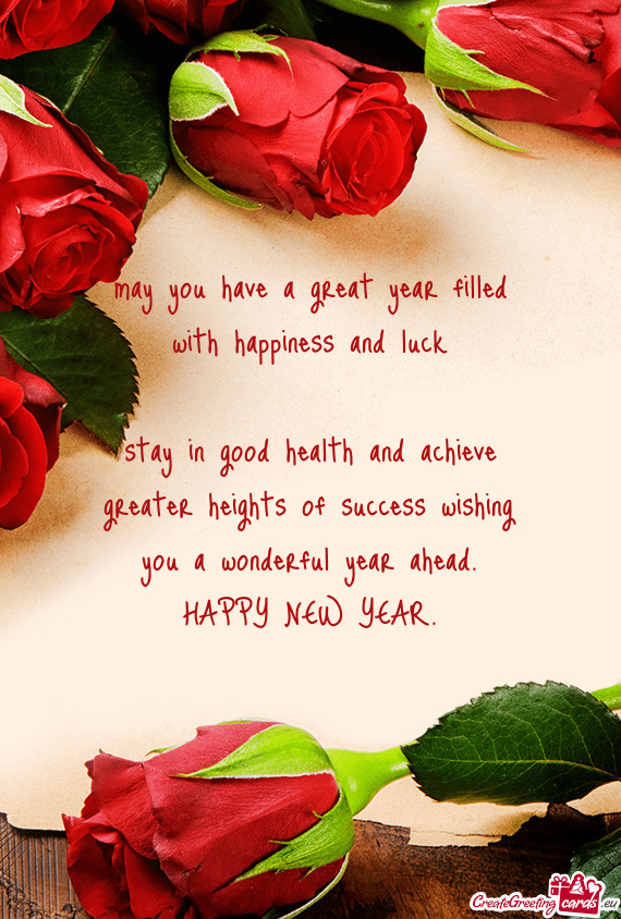 Stay in good health and achieve greater heights of success wishing you a wonderful year ahead. HAPPY