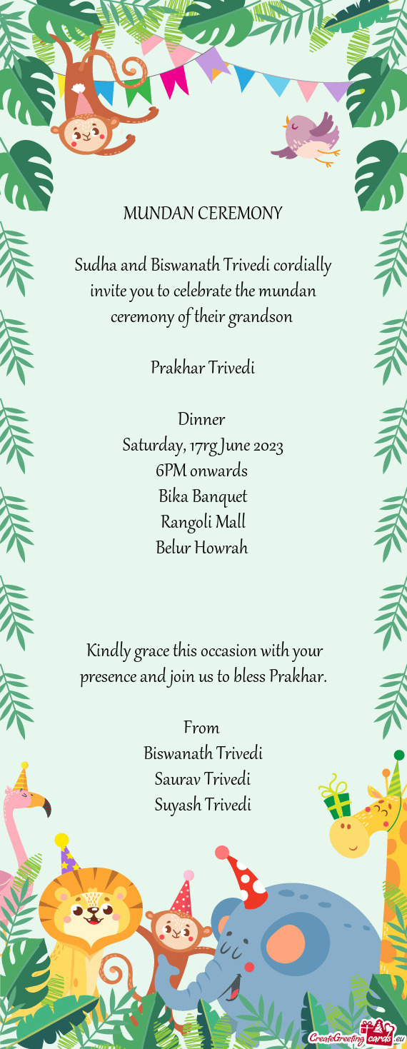 Sudha and Biswanath Trivedi cordially invite you to celebrate the mundan ceremony of their grandson