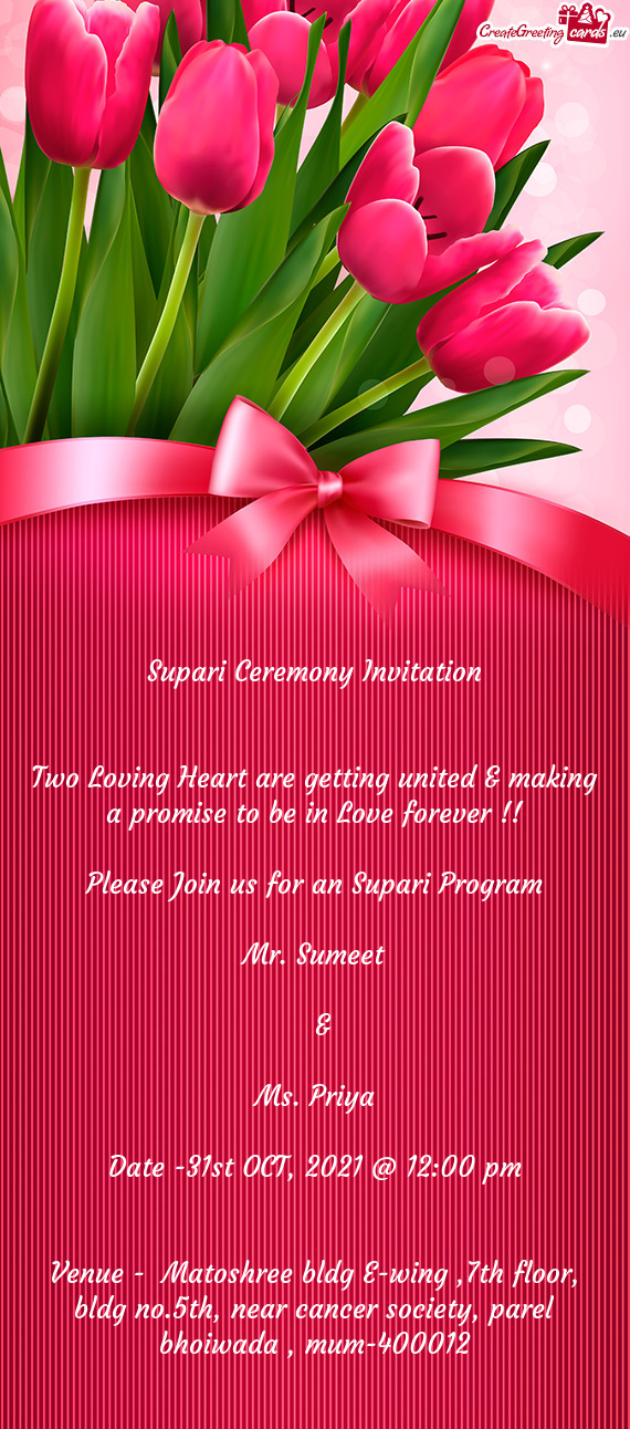 Supari Ceremony Invitation
 
 
 Two Loving Heart are getting united & making a promise to be in Love