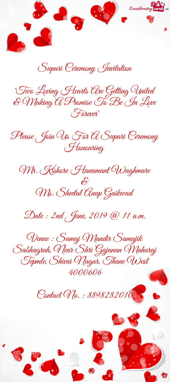 Supari Ceremony Invitation
 
 "Two Loving Hearts Are Getting United & Making A Promise To Be In Love