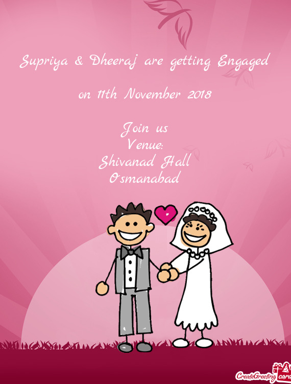 Supriya & Dheeraj are getting Engaged