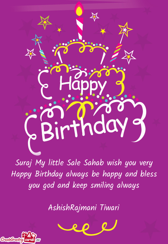 Suraj My little Sale Sahab wish you very Happy Birthday always be happy and bless you god and keep s