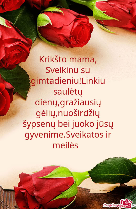 Sveikinu su gimtadieniu!Linkiu saulėtų dienų,gražiausių gėlių,nuoširdžių šypsenų bei juo