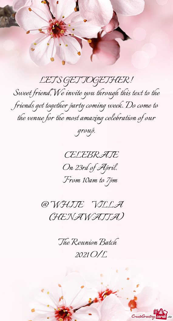 Sweet friend,We invite you through this text to the friends get together party coming week. Do come