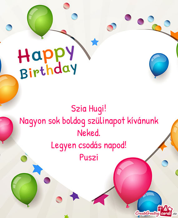Szia Hugi! Nagyon sok boldog szülinapot kívánunk Neked