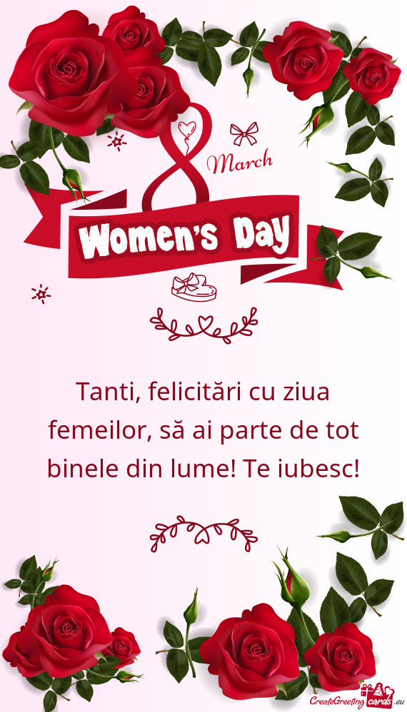 Tanti, felicitări cu ziua femeilor, să ai parte de tot binele din lume! Te iubesc
