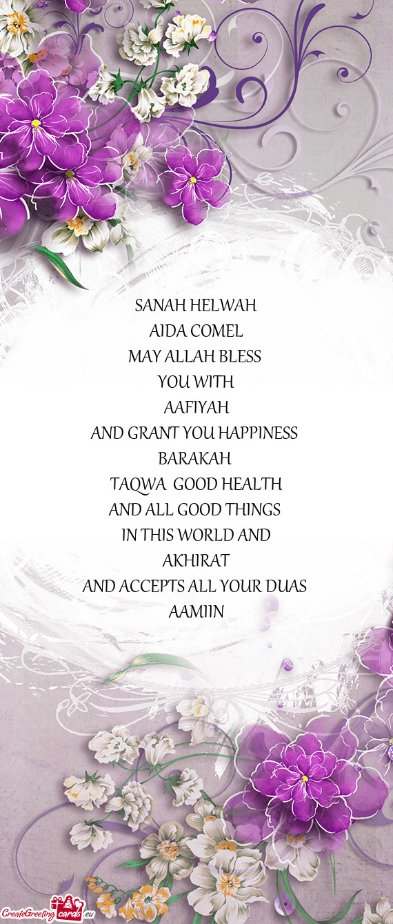 TAQWA GOOD HEALTH 
 AND ALL GOOD THINGS 
 IN THIS WORLD AND
 AKHIRAT
 AND ACCEPTS ALL YOUR DUAS
