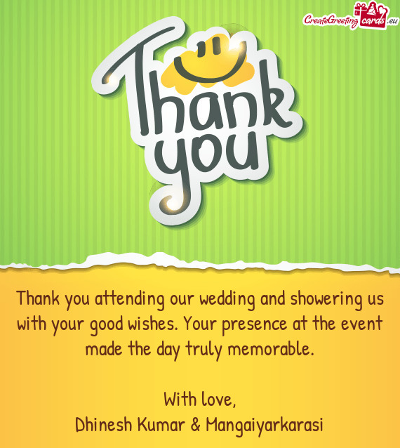 Thank you attending our wedding and showering us with your good wishes. Your presence at the event m