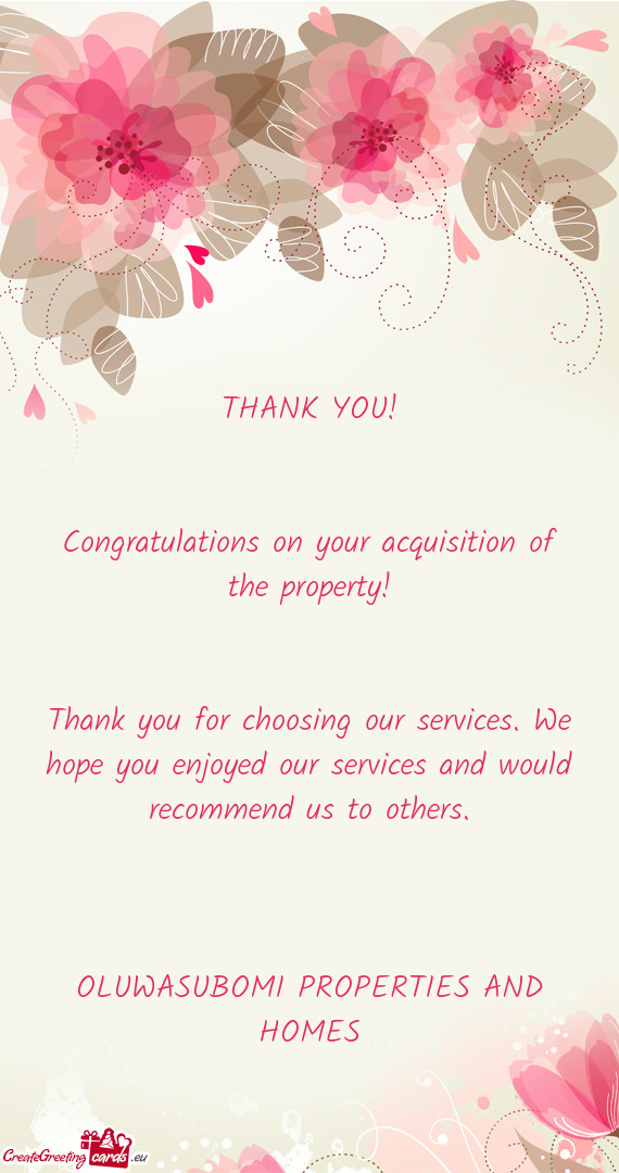 THANK YOU!  Congratulations on your acquisition of the property!  Thank you for choosing our