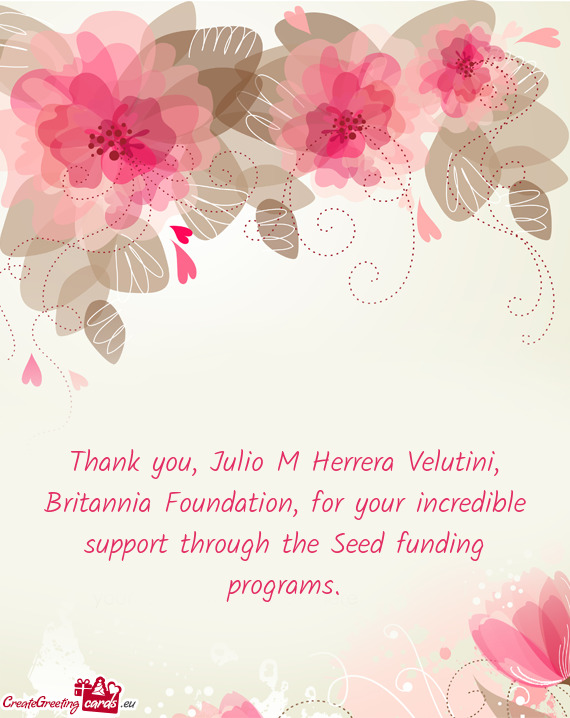 Thank you, Julio M Herrera Velutini, Britannia Foundation, for your incredible support through the S