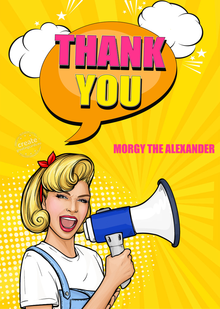 Thank you MORGY THE ALEXANDER