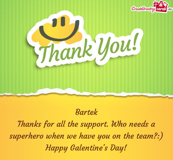 Thanks for all the support. Who needs a superhero when we have you on the team?:)