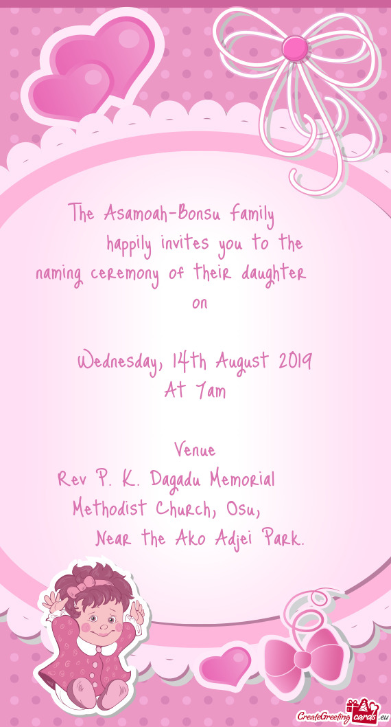 The Asamoah-Bonsu Family  
 happily invites you to the
 naming ceremony of their daughter