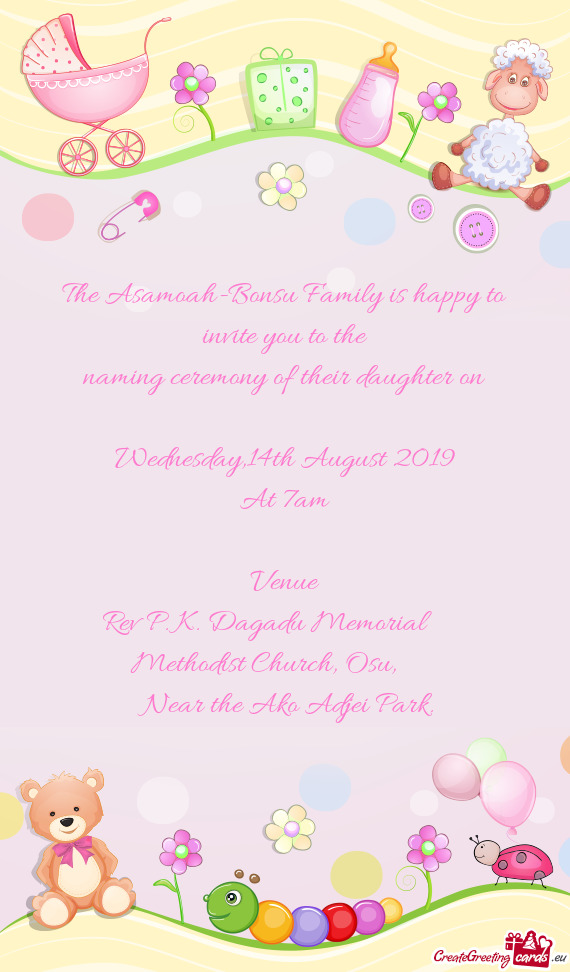 The Asamoah-Bonsu Family is happy to invite you to the
 naming ceremony of their daughter on
 
 Wedn