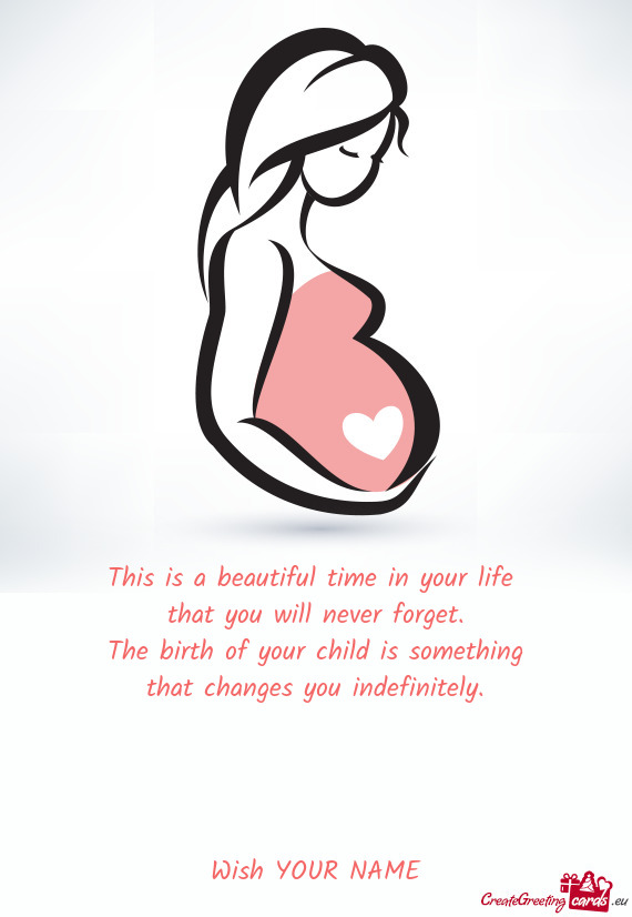 The birth of your child is something that changes you indefinitely
