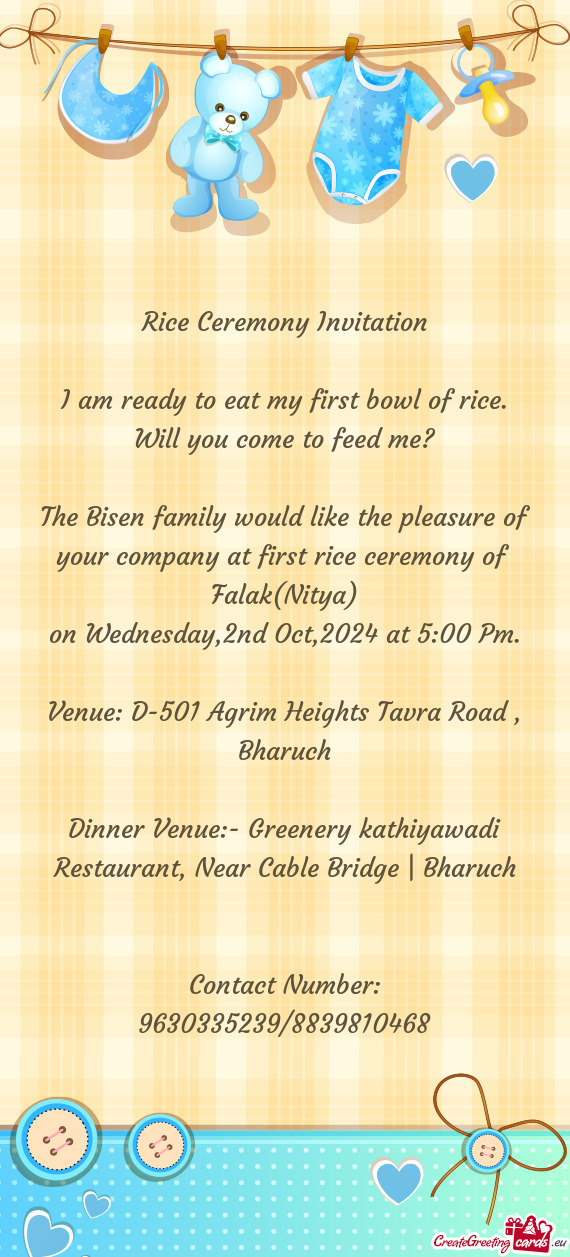 The Bisen family would like the pleasure of your company at first rice ceremony of