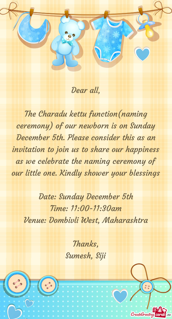The Charadu kettu function(naming ceremony) of our newborn is on Sunday December 5th. Please conside
