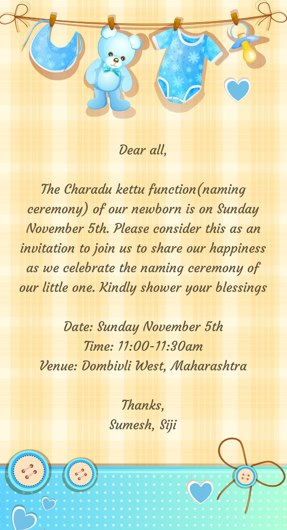 The Charadu kettu function(naming ceremony) of our newborn is on Sunday November 5th. Please conside