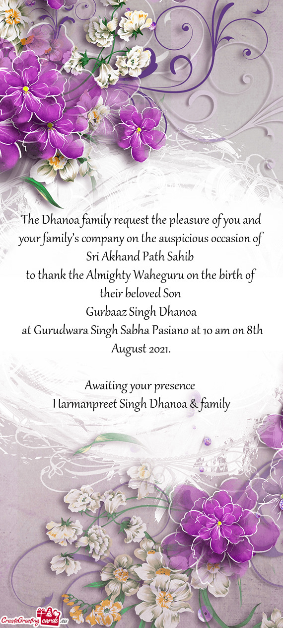 The Dhanoa family request the pleasure of you and your family’s company on the auspicious occasion