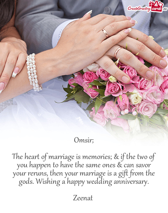 The heart of marriage is memories; & if the two of you happen to have the same ones & can savor your