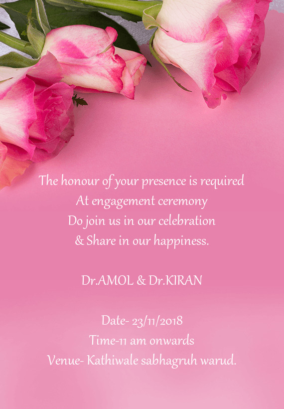 The honour of your presence is required
 At engagement ceremony
 Do join us in our celebration
 & Sh
