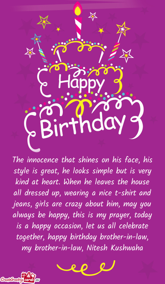 The innocence that shines on his face, his style is great, he looks simple but is very kind at heart