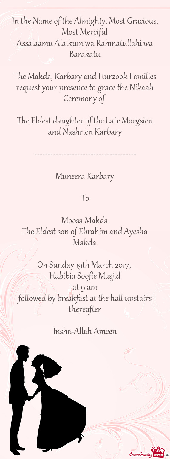 The Makda, Karbary and Hurzook Families request your presence to grace the Nikaah Ceremony of
