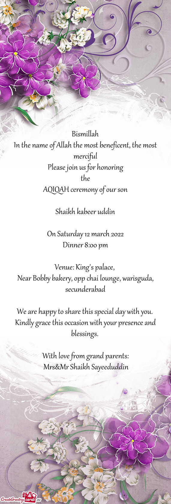 The most merciful
 Please join us for honoring
 the
 AQIQAH ceremony of our son
 
 Shaikh kabeer ud
