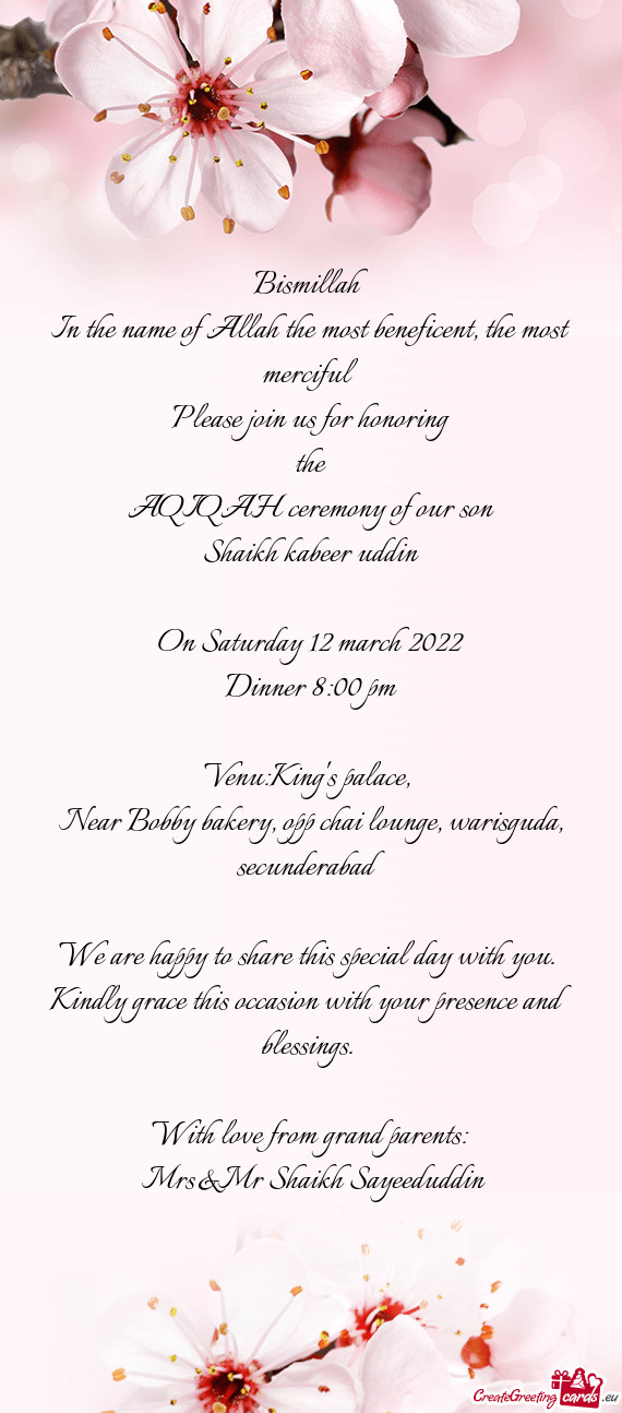 The most merciful
 Please join us for honoring
 the
 AQIQAH ceremony of our son
 Shaikh kabeer uddi