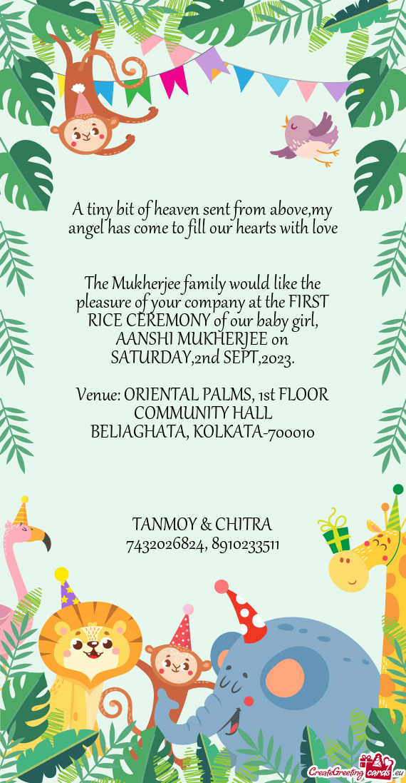 The Mukherjee family would like the pleasure of your company at the FIRST RICE CEREMONY of our baby