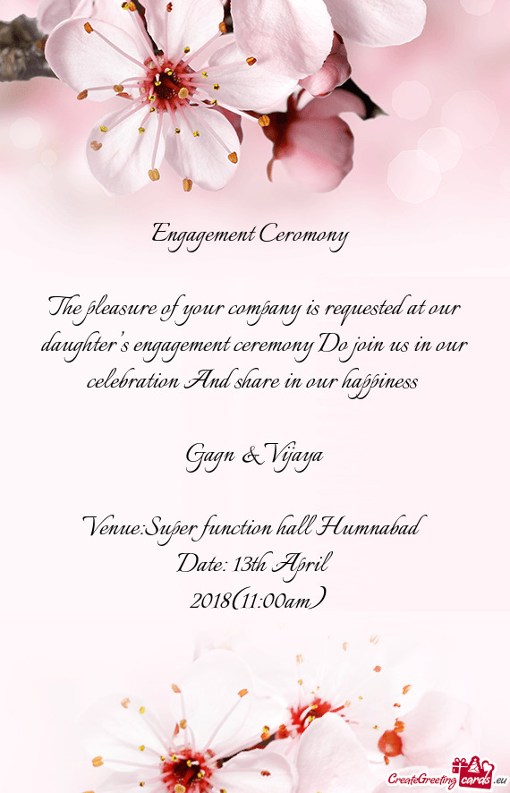 The pleasure of your company is requested at our daughter’s engagement ceremony Do join us in our
