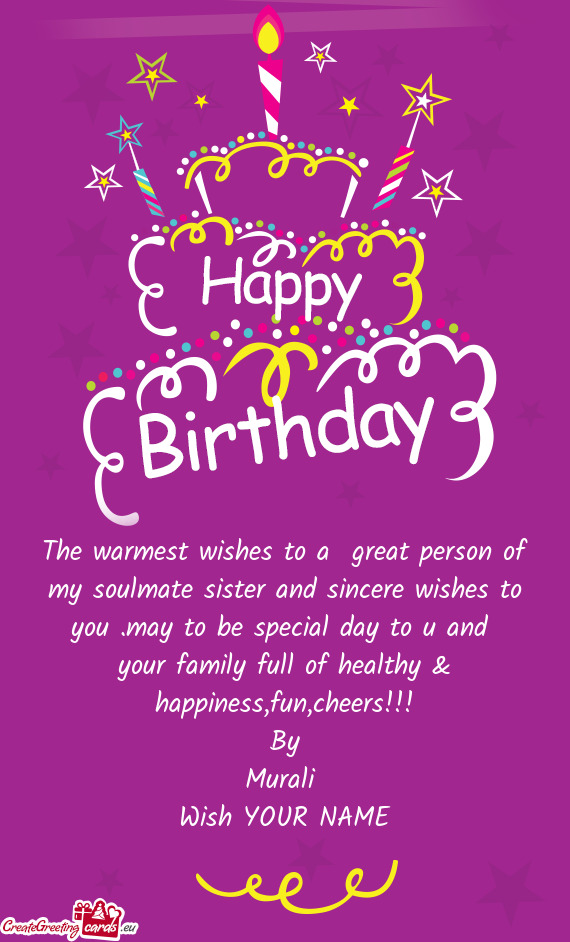 The warmest wishes to a great person of my soulmate sister and sincere wishes to you .may to be spe