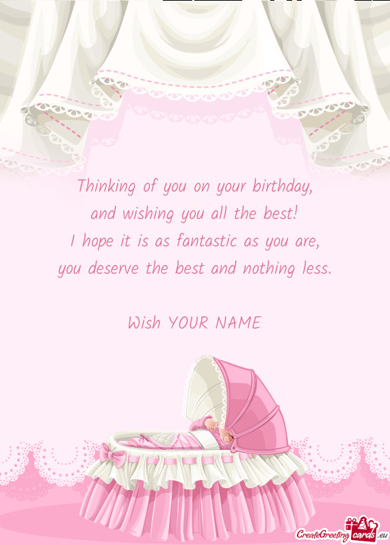 Thinking of you on your birthday,  and wishing you all the