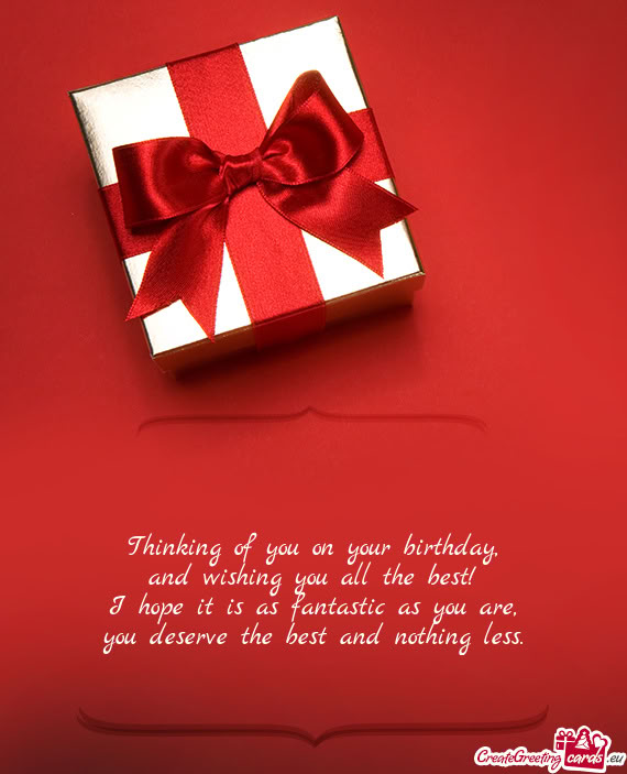 Thinking of you on your birthday,  and wishing you all the best!  I hope it is